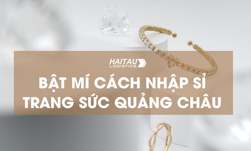 Nhập hàng trang sức Quảng Châu giá gốc Nhập hàng trang sức Quảng Châu giá gốc