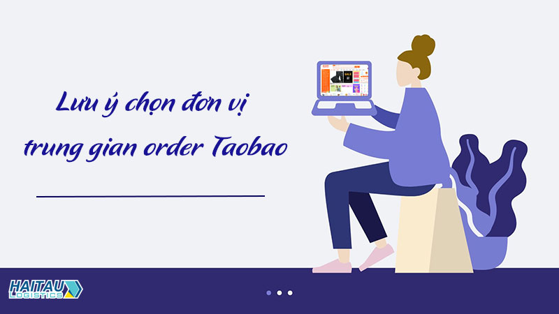 Lưu ý khi lựa chọn đơn vị order Taobao