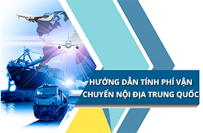 Hướng dẫn cách tính phí vận chuyển nội địa Trung Quốc đơn giản
