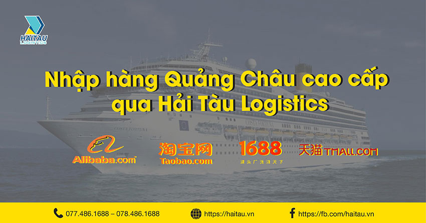 Nhập hàng Quảng Châu cao cấp tại Hải Tàu Logsitics Nhập hàng Quảng Châu cao cấp tại Hải Tàu Logsitics