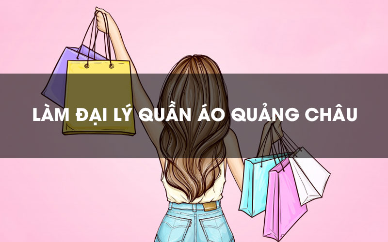 Làm đại lý sỉ lẻ quần áo Quảng Châu Làm đại lý sỉ lẻ quần áo Quảng Châu