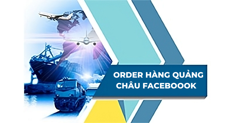 Hướng dẫn tìm nguồn order hàng Quảng Châu Faceboook uy tín