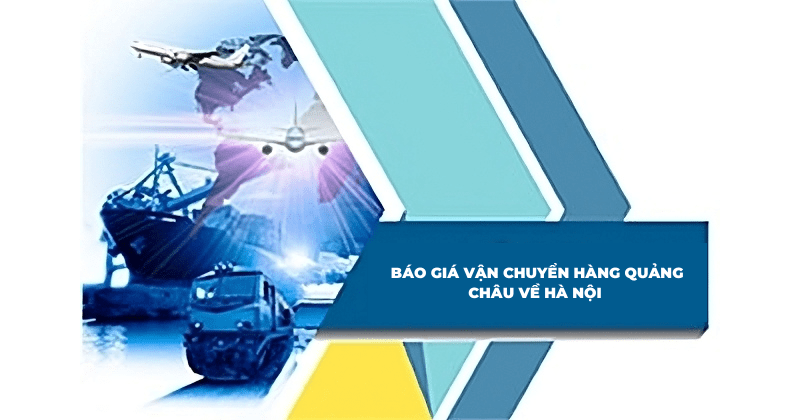 Báo giá vận chuyển hàng Quảng Châu về Hà Nội 2024