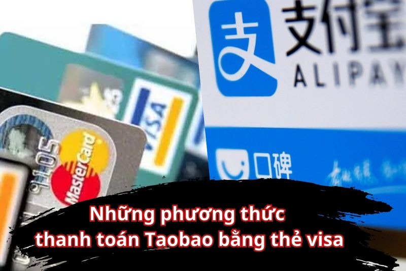 Cách thanh toán bằng thẻ Visa trên Taobao
